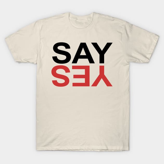 Life easy just say yes T-Shirt by KewaleeTee